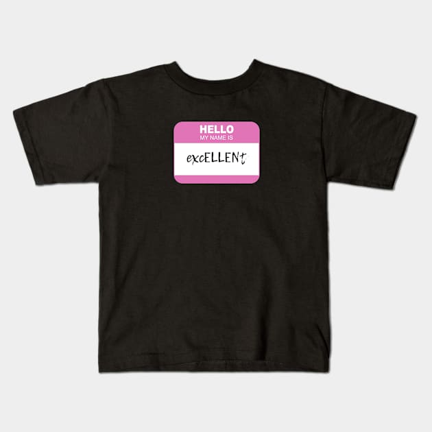 Hello my name is excELLENt Kids T-Shirt by Ellen Wilberg